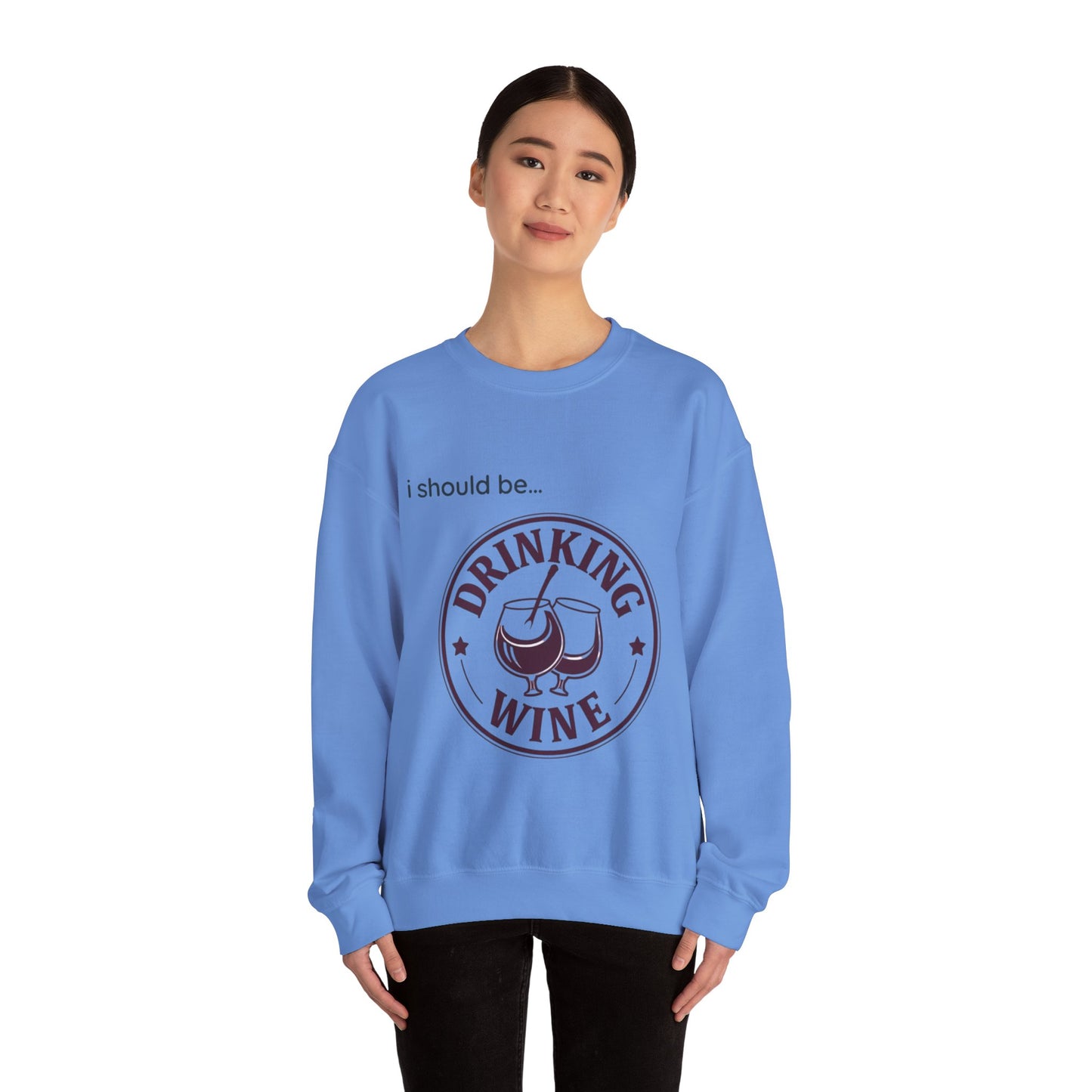 Drinking Wine Crewneck Sweatshirt - "I should be... Drinking Wine" Graphic Sweatshirt