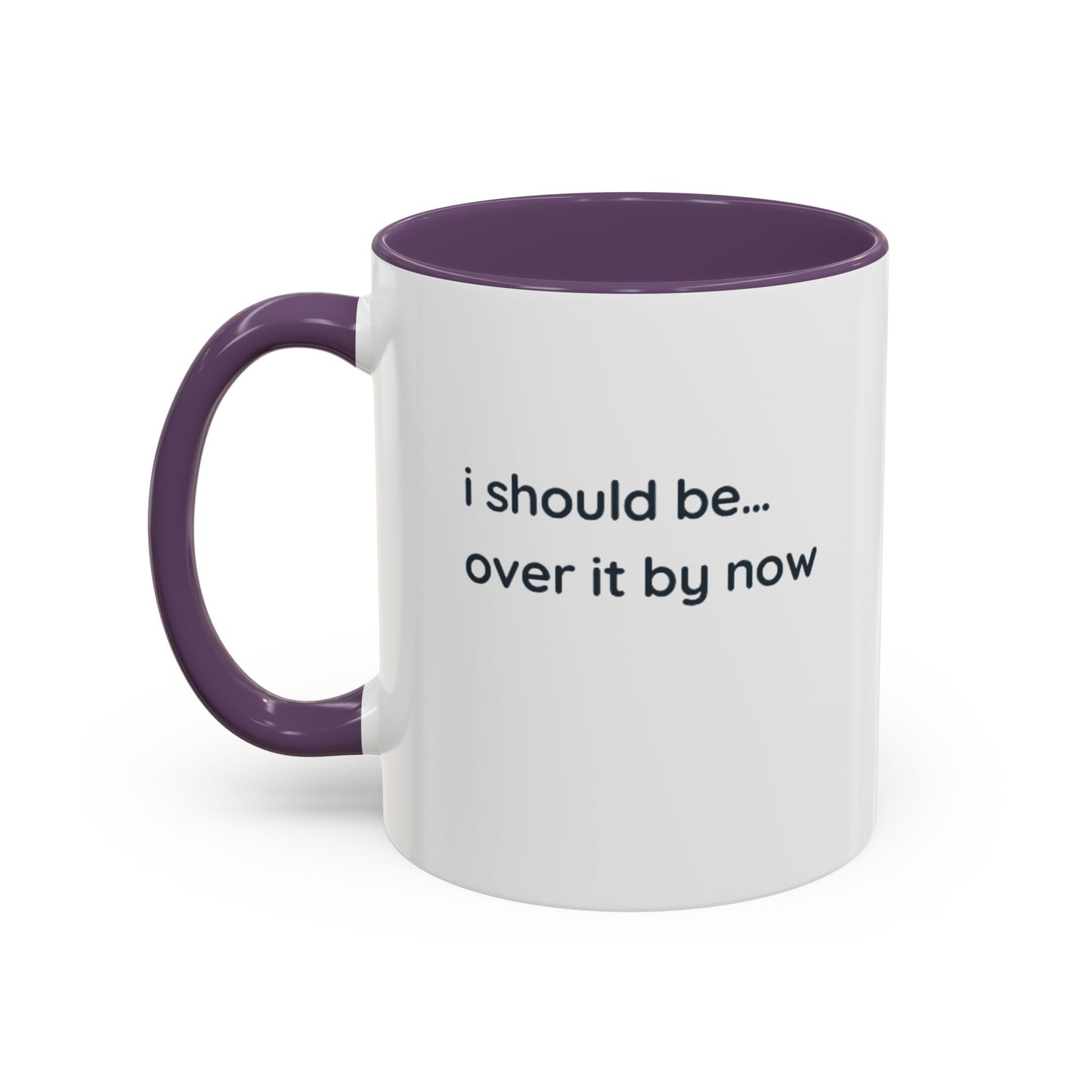 Accent Coffee Mug - "I Should Be Over It By Now" Funny Sarcastic Ceramic Mug