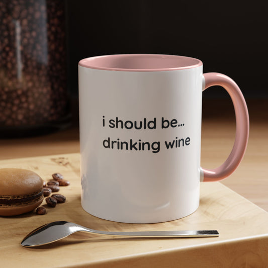 'I Should Be Drinking Wine' Accent Coffee Mug — Funny Wine Lover Gift (11/15oz)