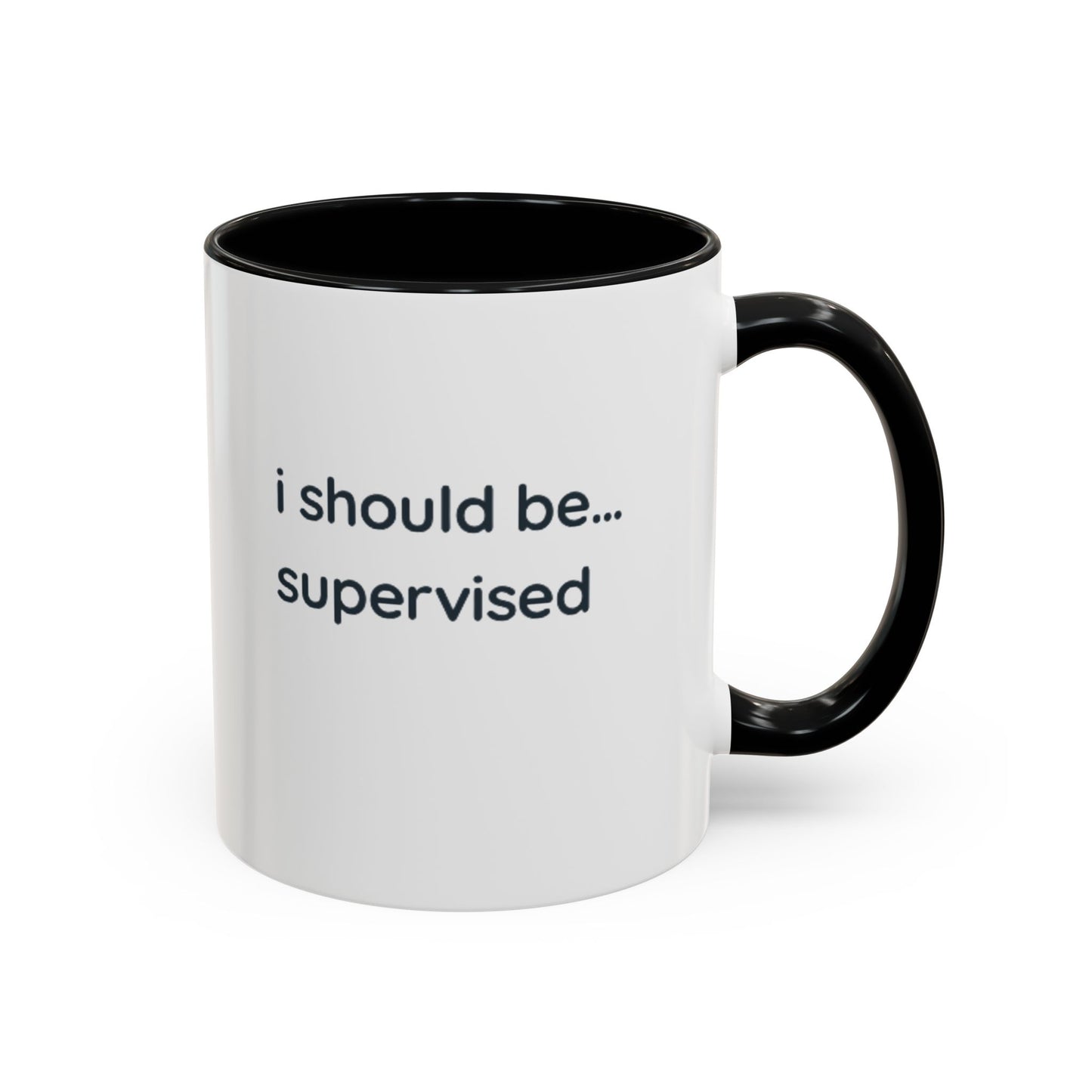 I Should Be Supervised Accent Coffee Mug — Funny Office Ceramic Mug (11/15oz)