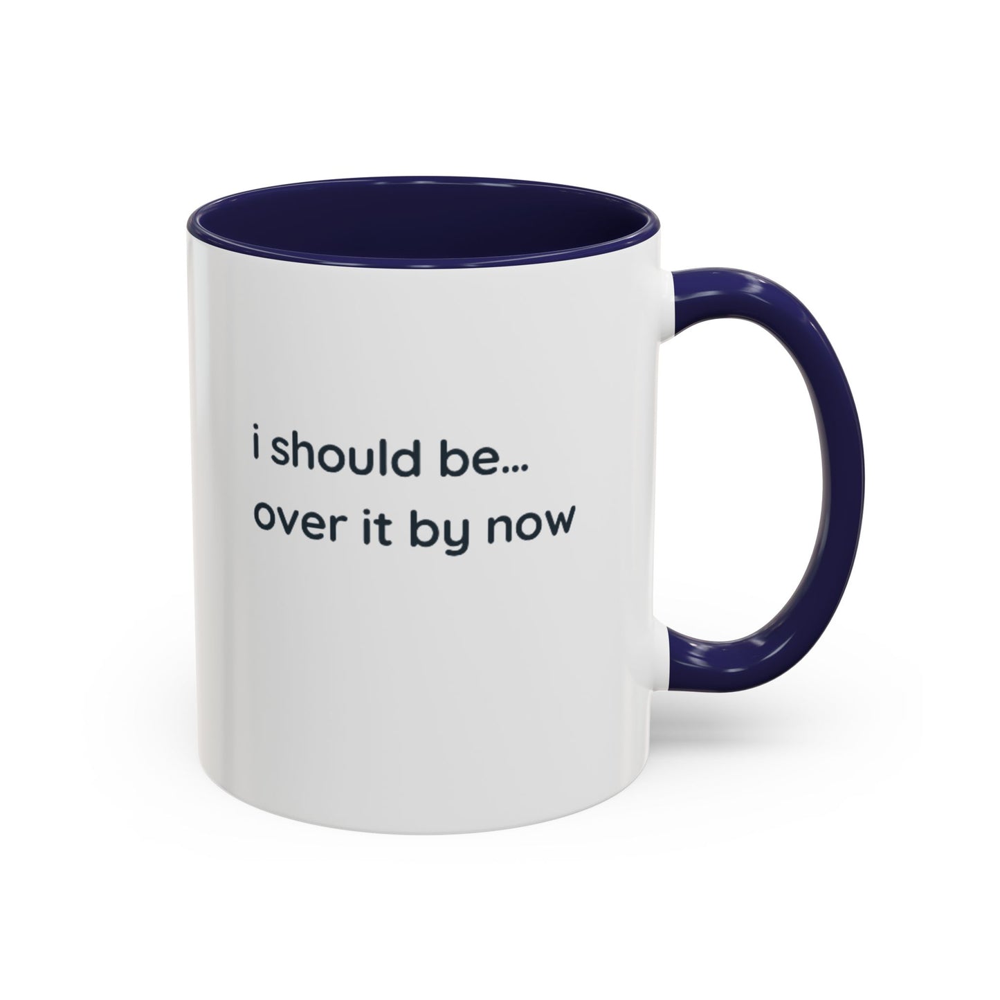 Accent Coffee Mug - "I Should Be Over It By Now" Funny Sarcastic Ceramic Mug