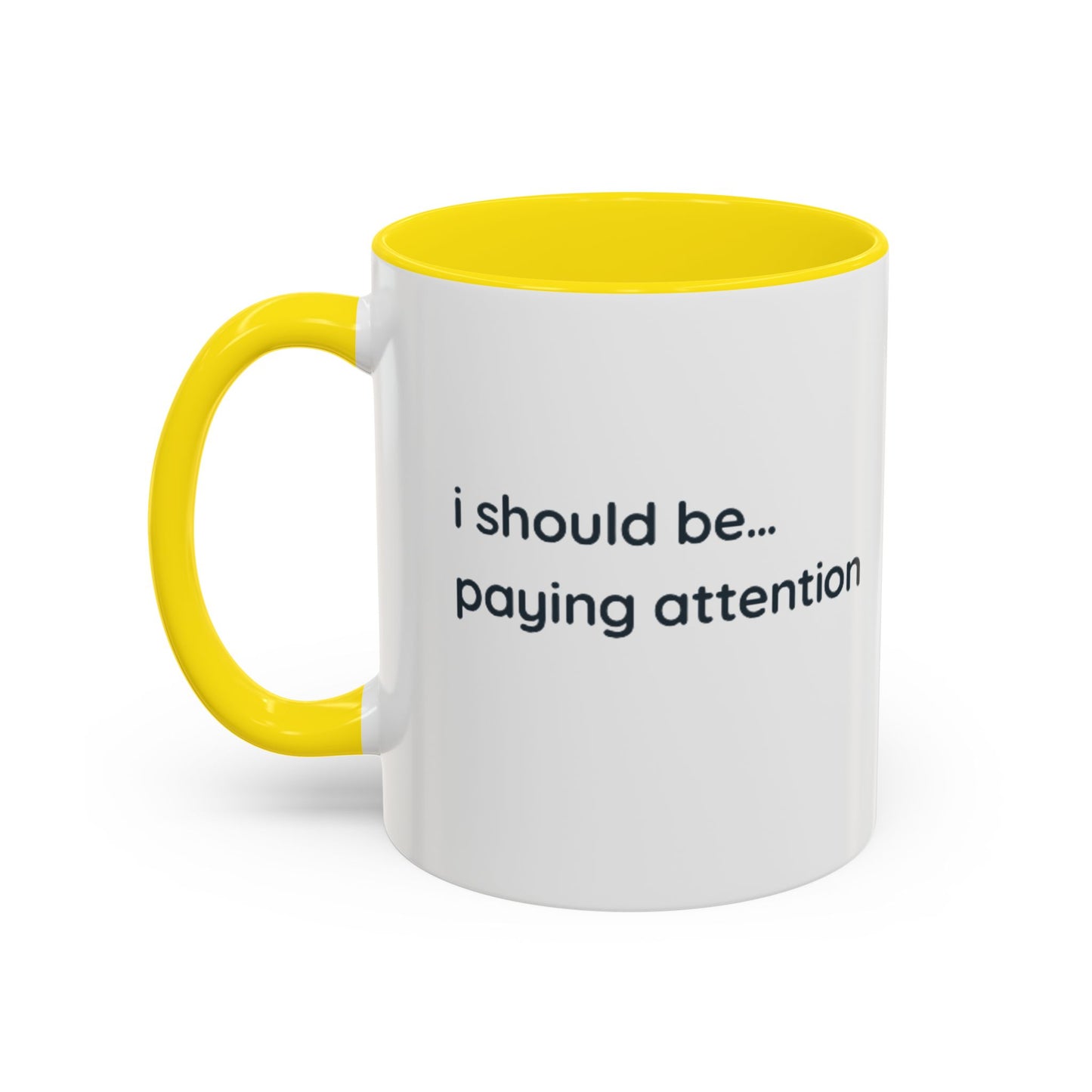 i should be... paying attention Mug — Funny Minimalist Accent Coffee Cup