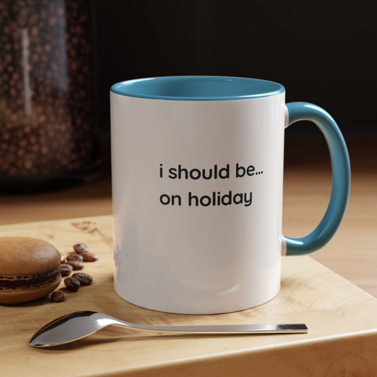 Holiday Vibes Coffee Mug — "I Should Be... On Holiday" Accent Mug