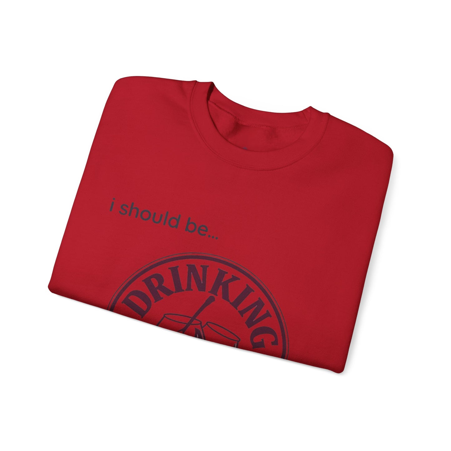 Drinking Wine Crewneck Sweatshirt - "I should be... Drinking Wine" Graphic Sweatshirt