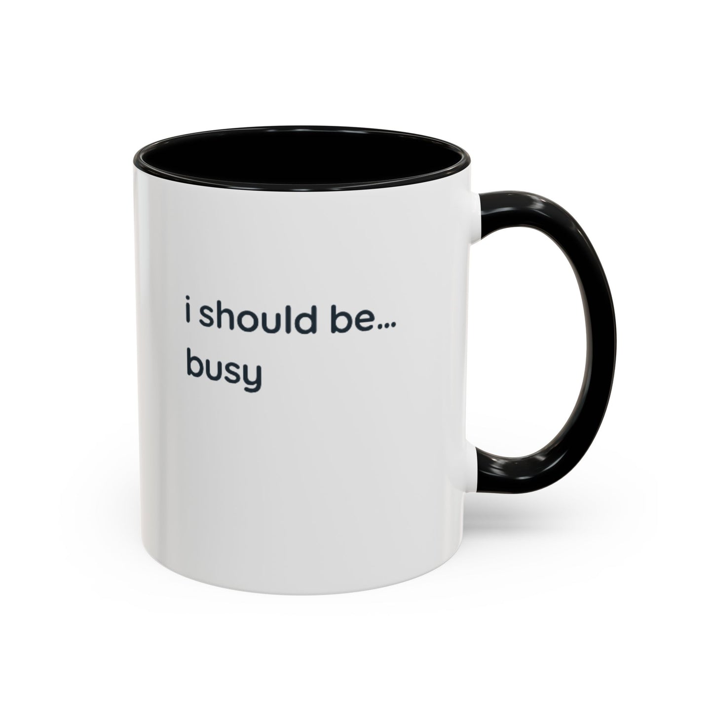 Funny "I Should Be... Busy" Accent Coffee Mug — Black Interior & Handle